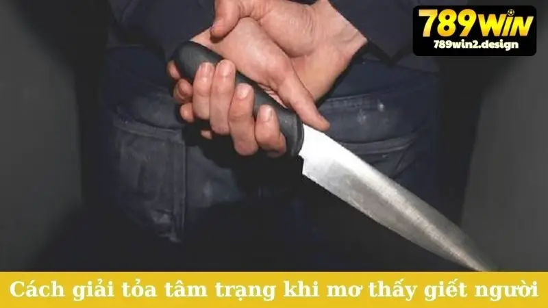 Cách giải tỏa tâm trạng khi mơ thấy giết người