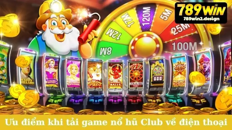 Ưu điểm khi tải game nổ hũ Club về điện thoại